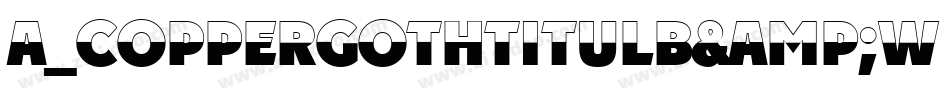 a_CopperGothTitulB&W Bold字体转换